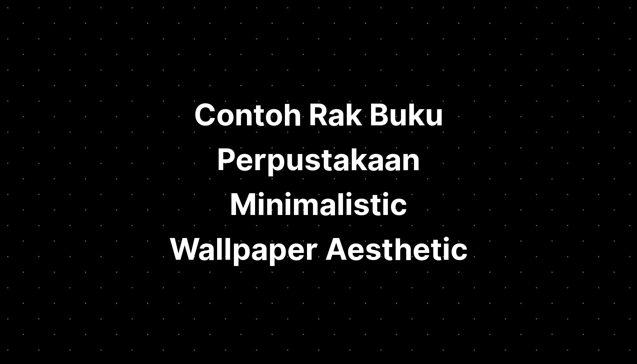 Contoh Rak Buku Perpustakaan Minimalistic Wallpaper Aesthetic IMAGESEE